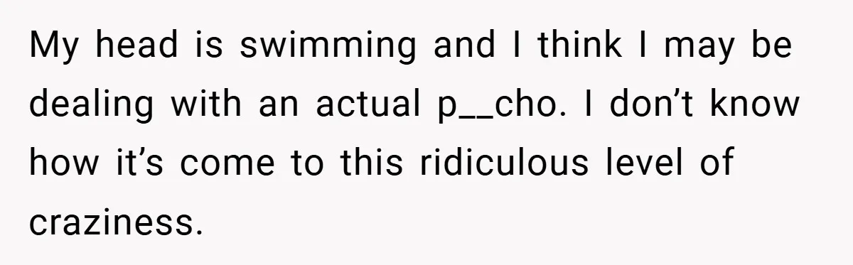 A Woman Finally Snaps After Her “Friend” Publicly Humiliates Her Over Her Body My head is swimming and I think I may be dealing with an actual p__cho. I don’t know how it’s come to this ridiculous level of craziness.
