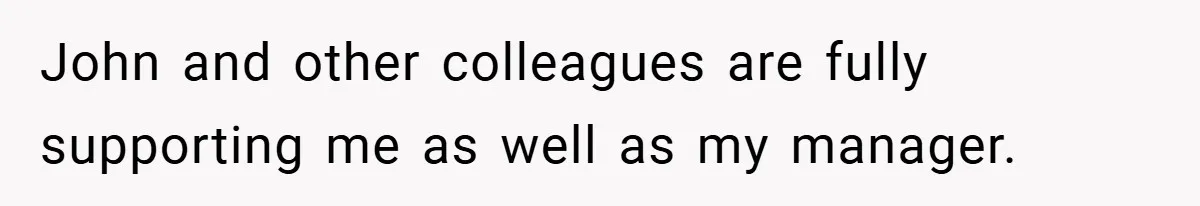 A Woman Finally Snaps After Her “Friend” Publicly Humiliates Her Over Her Body John and other colleagues are fully supporting me as well as my manager.
