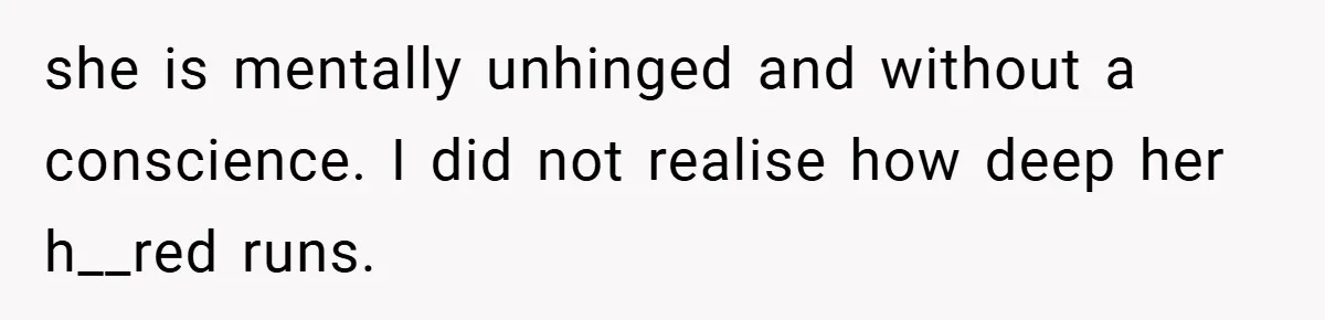 A Woman Finally Snaps After Her “Friend” Publicly Humiliates Her Over Her Body she is mentally unhinged and without a conscience. I did not realise how deep her h__red runs.