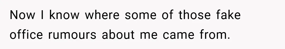 A Woman Finally Snaps After Her “Friend” Publicly Humiliates Her Over Her Body Now I know where some of those fake office rumours about me came from.