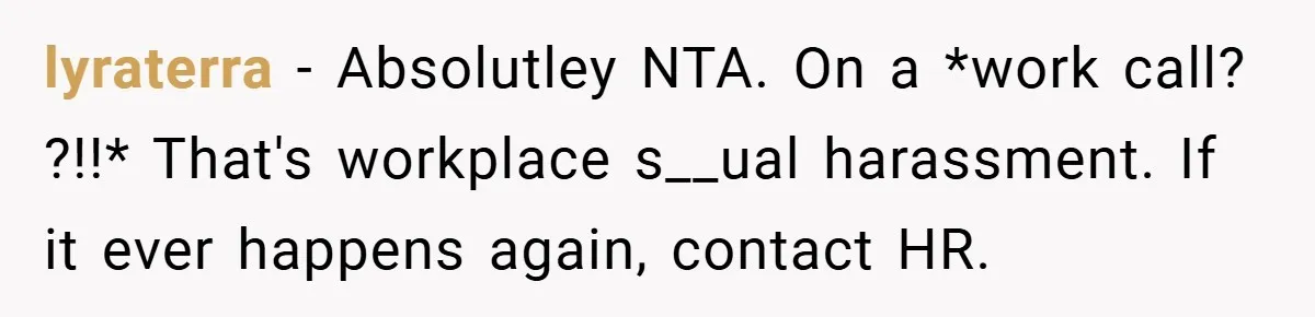 A Woman Finally Snaps After Her “Friend” Publicly Humiliates Her Over Her Body lyraterra − Absolutley NTA. On a *work call? ?!!* That's workplace s__ual harassment. If it ever happens again, contact HR.