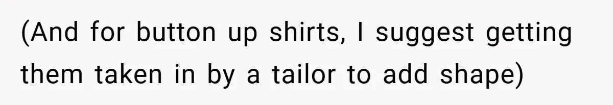 A Woman Finally Snaps After Her “Friend” Publicly Humiliates Her Over Her Body (And for button up shirts, I suggest getting them taken in by a tailor to add shape)