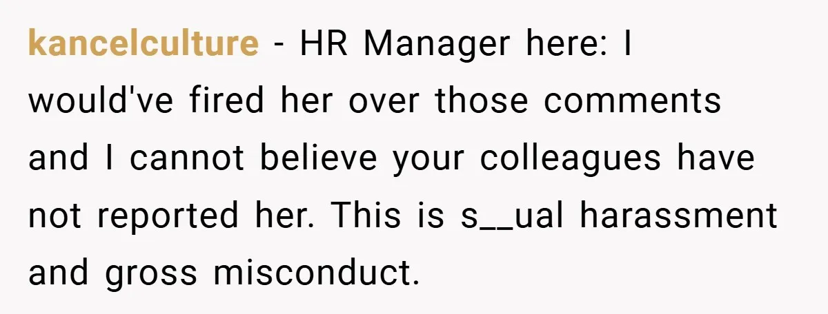 A Woman Finally Snaps After Her “Friend” Publicly Humiliates Her Over Her Body kancelculture − HR Manager here: I would've fired her over those comments and I cannot believe your colleagues have not reported her. This is s__ual harassment and gross misconduct.