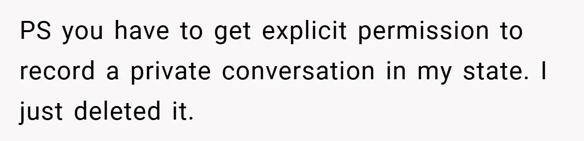 PS you have to get explicit permission to record a private conversation in my state. I just deleted it.