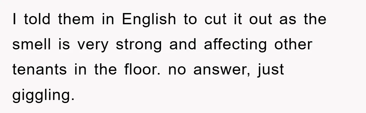 Tourists Ignore Warnings, Fill Building With Smoke, Then Face Shocking Fate Hours Later I told them in English to cut it out as the smell is very strong and affecting other tenants in the floor. no answer, just giggling.