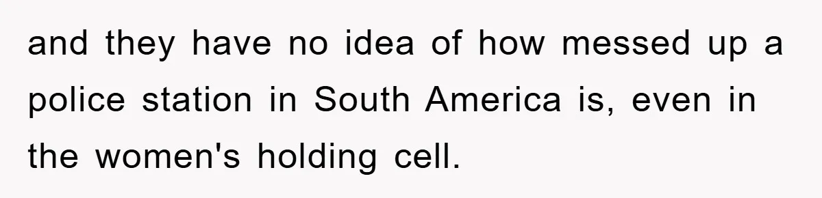 Tourists Ignore Warnings, Fill Building With Smoke, Then Face Shocking Fate Hours Later and they have no idea of how messed up a police station in South America is, even in the women's holding cell.