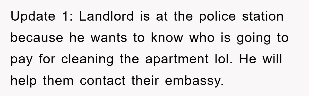 Tourists Ignore Warnings, Fill Building With Smoke, Then Face Shocking Fate Hours Later Update 1: Landlord is at the police station because he wants to know who is going to pay for cleaning the apartment lol. He will help them contact their embassy.