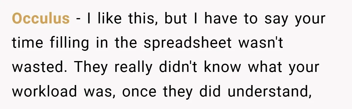 Occulus − I like this, but I have to say your time filling in the spreadsheet wasn't wasted. They really didn't know what your workload was, once they did understand,