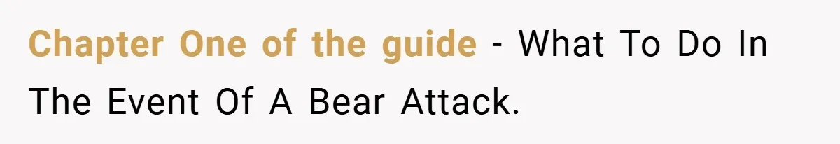 Chapter One of the guide - What To Do In The Event Of A Bear Attack.