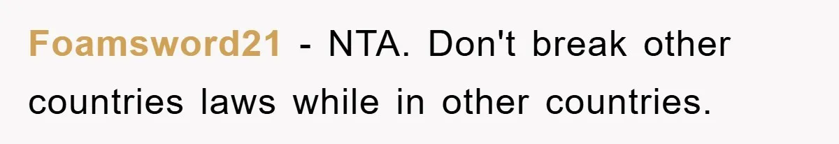 Tourists Ignore Warnings, Fill Building With Smoke, Then Face Shocking Fate Hours Later Foamsword21 − NTA. Don't break other countries laws while in other countries.