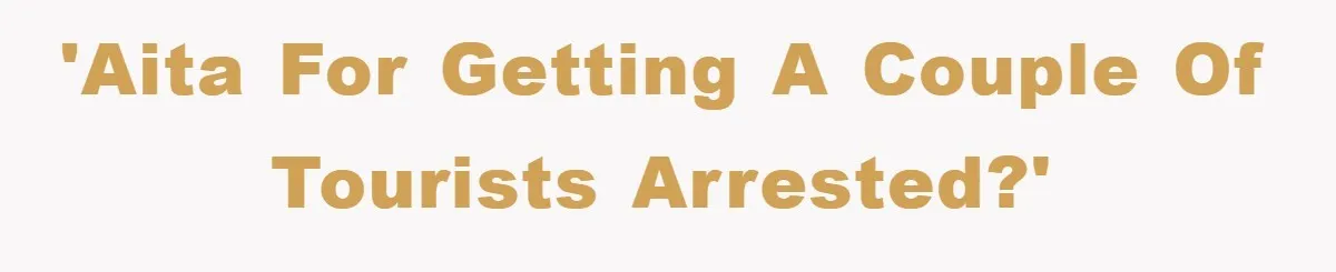 Tourists Ignore Warnings, Fill Building With Smoke, Then Face Shocking Fate Hours Later 'AITA for getting a couple of tourists arrested?'