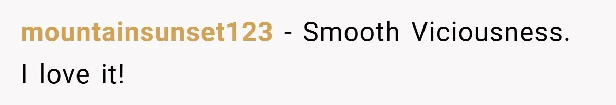 mountainsunset123 − Smooth Viciousness. I love it!