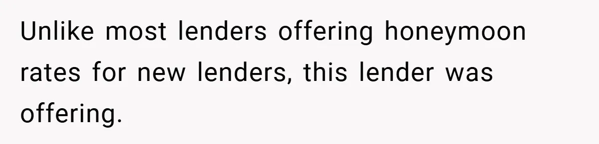 Unlike most lenders offering honeymoon rates for new lenders, this lender was offering.