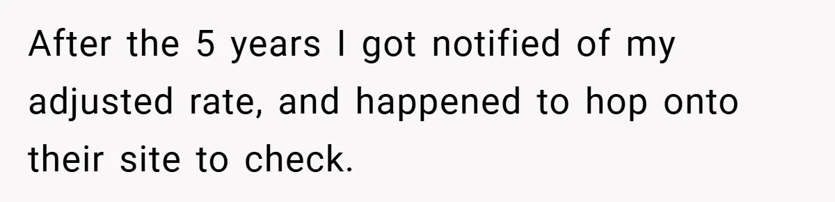 After the 5 years I got notified of my adjusted rate, and happened to hop onto their site to check.