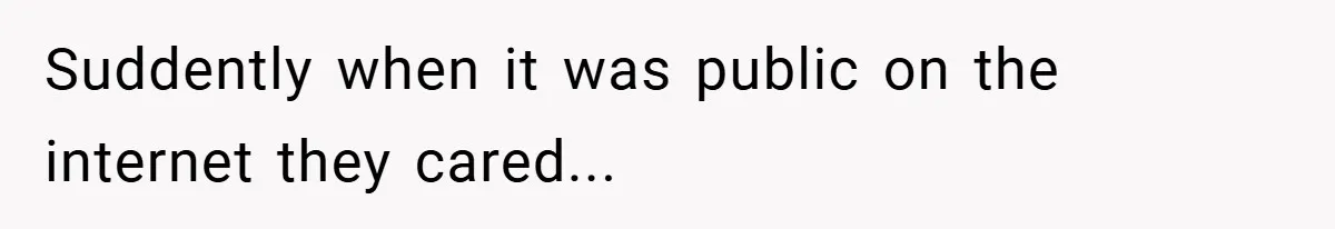 Suddently when it was public on the internet they cared...