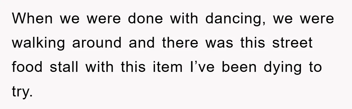 When we were done with dancing, we were walking around and there was this street food stall with this item I’ve been dying to try.