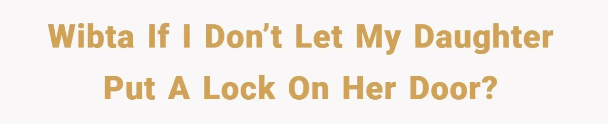 WIBTA if I don’t let my daughter put a lock on her door?