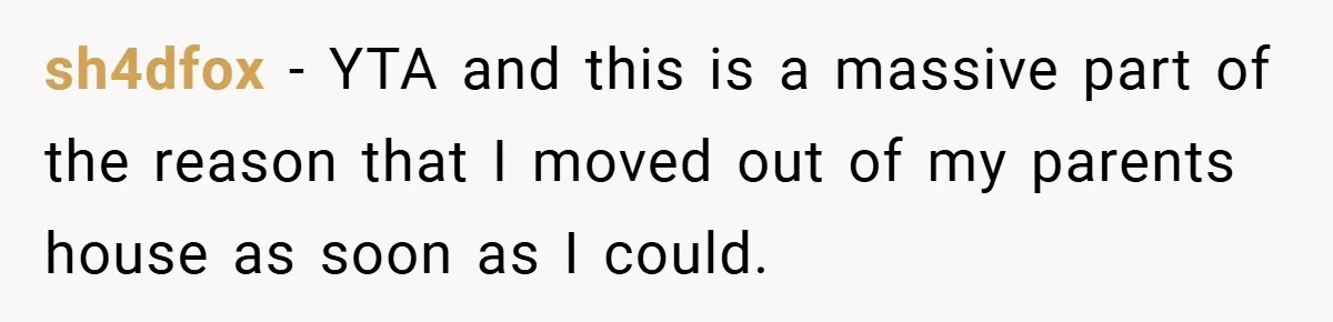 sh4dfox − YTA and this is a massive part of the reason that I moved out of my parents house as soon as I could.