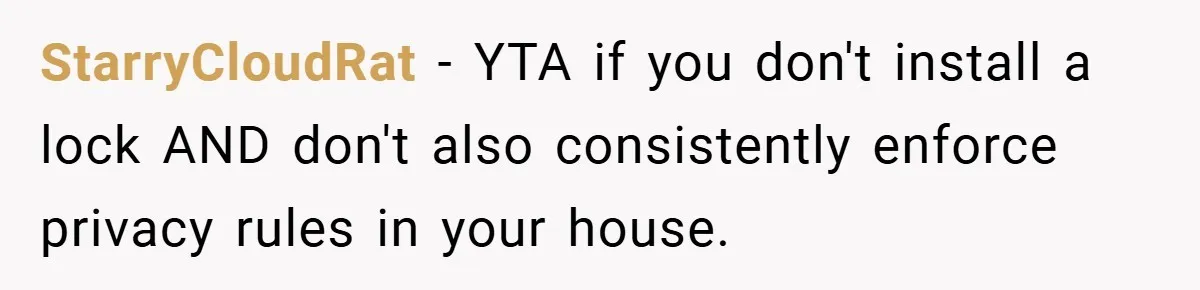 StarryCloudRat − YTA if you don't install a lock AND don't also consistently enforce privacy rules in your house.