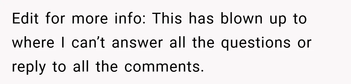 Edit for more info: This has blown up to where I can’t answer all the questions or reply to all the comments.
