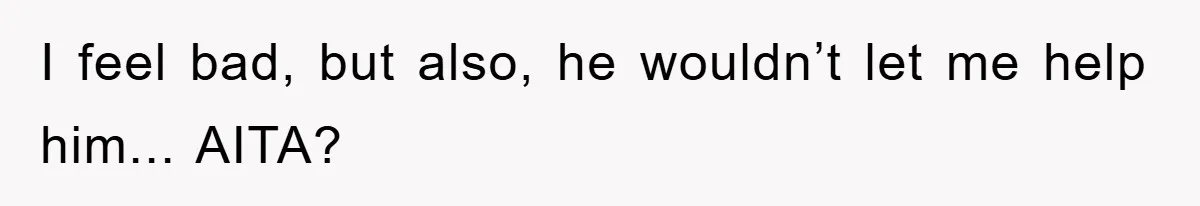 Woman Drives Off After Boyfriend Tells Her To Leave, He Ends Up Walking Two Hours Home I feel bad, but also, he wouldn’t let me help him... AITA?