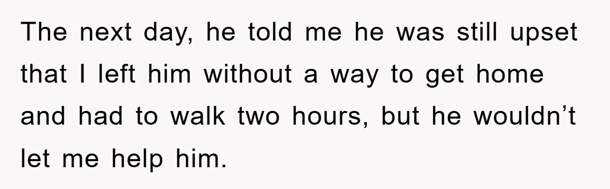 Woman Drives Off After Boyfriend Tells Her To Leave, He Ends Up Walking Two Hours Home The next day, he told me he was still upset that I left him without a way to get home and had to walk two hours, but he wouldn’t let...