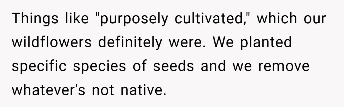 Things like "purposely cultivated," which our wildflowers definitely were. We planted specific species of seeds and we remove whatever's not native.