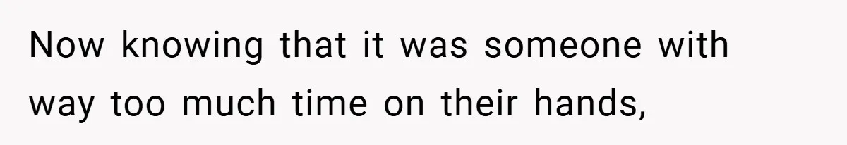 Now knowing that it was someone with way too much time on their hands,