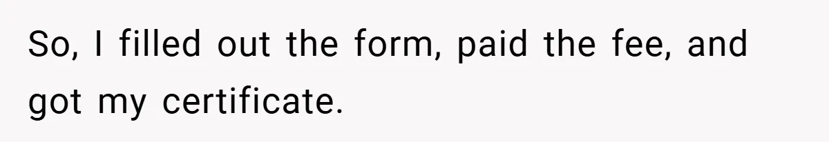 So, I filled out the form, paid the fee, and got my certificate.
