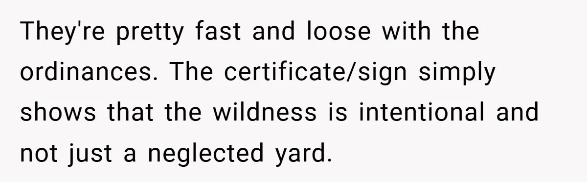 They're pretty fast and loose with the ordinances. The certificate/sign simply shows that the wildness is intentional and not just a neglected yard.