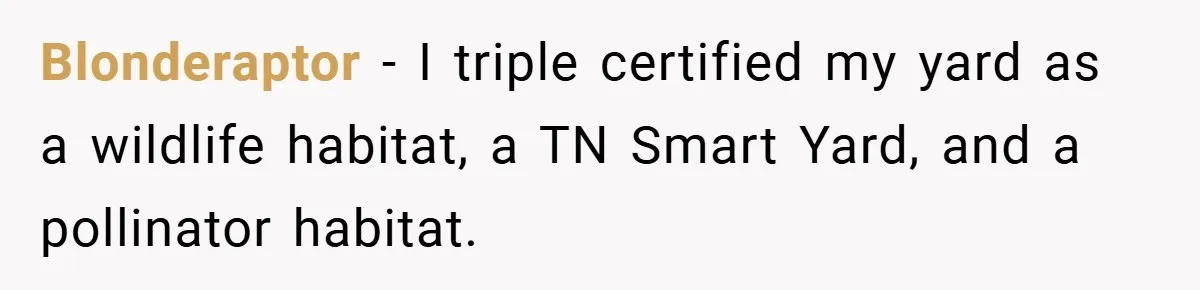 Blonderaptor − I triple certified my yard as a wildlife habitat, a TN Smart Yard, and a pollinator habitat.