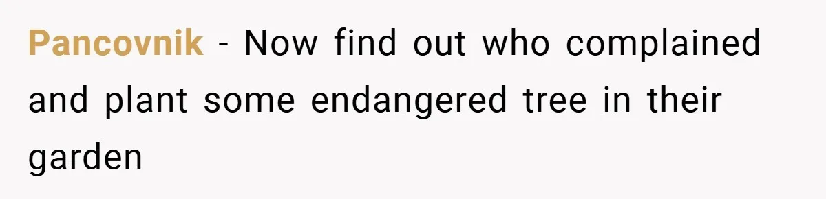 Pancovnik − Now find out who complained and plant some endangered tree in their garden