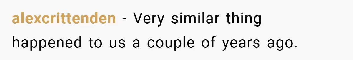 alexcrittenden − Very similar thing happened to us a couple of years ago.