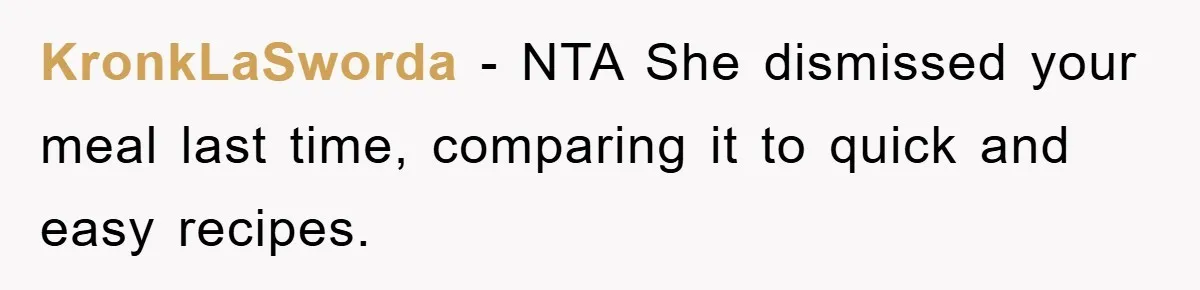 KronkLaSworda − NTA She dismissed your meal last time, comparing it to quick and easy recipes.
