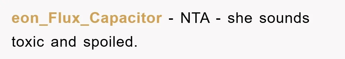 eon_Flux_Capacitor − NTA - she sounds toxic and spoiled.