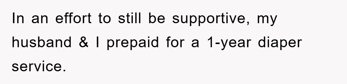 In an effort to still be supportive, my husband & I prepaid for a 1-year diaper service.