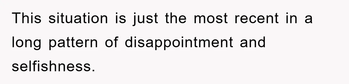 This situation is just the most recent in a long pattern of disappointment and selfishness.