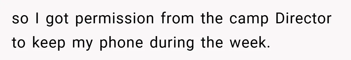 so I got permission from the camp Director to keep my phone during the week.