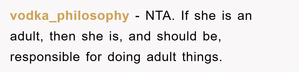 vodka_philosophy − NTA. If she is an adult, then she is, and should be, responsible for doing adult things.