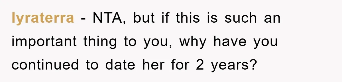lyraterra − NTA, but if this is such an important thing to you, why have you continued to date her for 2 years?