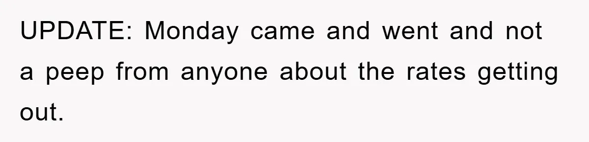 UPDATE: Monday came and went and not a peep from anyone about the rates getting out.