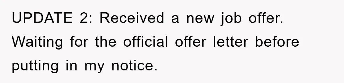 UPDATE 2: Received a new job offer. Waiting for the official offer letter before putting in my notice.
