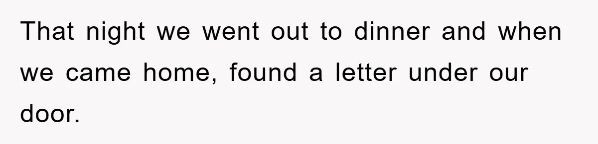 That night we went out to dinner and when we came home, found a letter under our door.