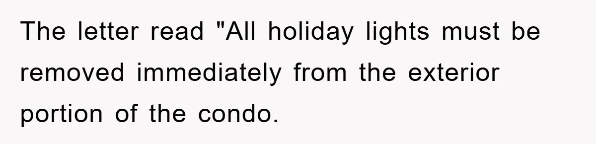 The letter read "All holiday lights must be removed immediately from the exterior portion of the condo.