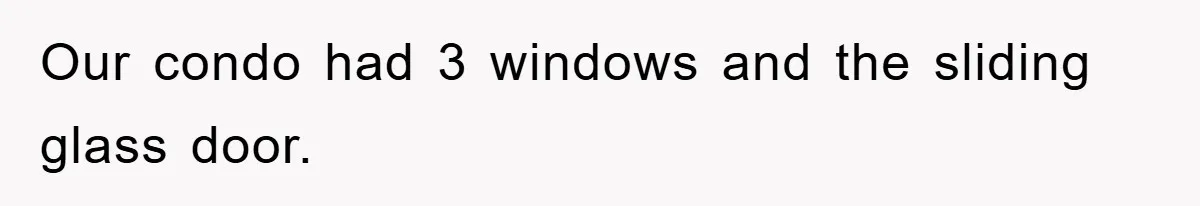 Our condo had 3 windows and the sliding glass door.