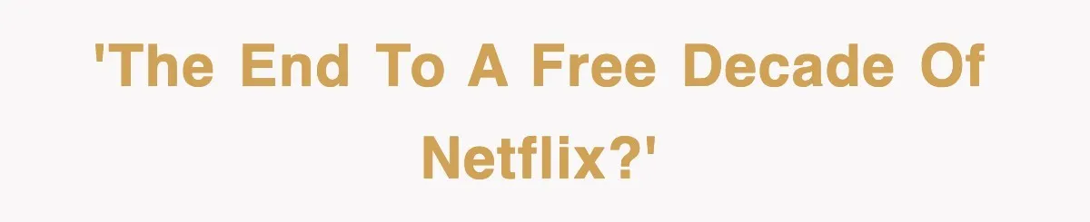 'The End to a Free Decade of Netflix?'