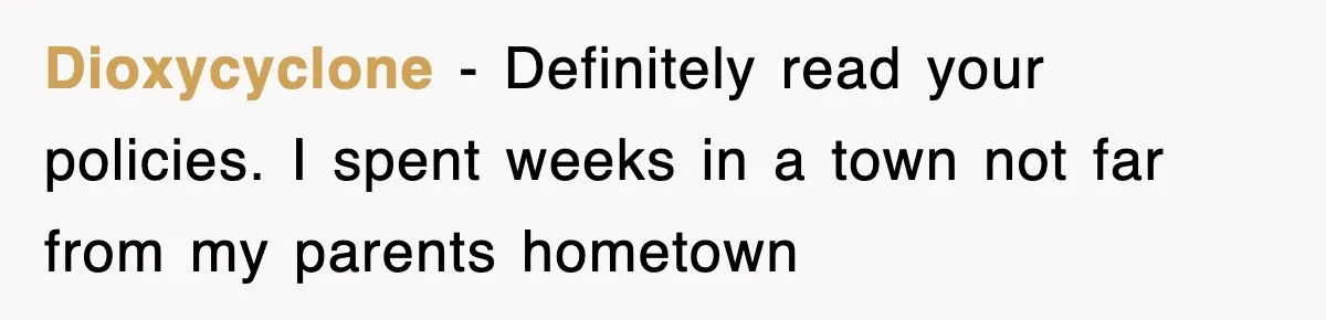 Dioxycyclone − Definitely read your policies. I spent weeks in a town not far from my parents hometown