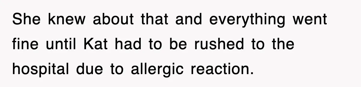 She knew about that and everything went fine until Kat had to be rushed to the hospital due to allergic reaction.