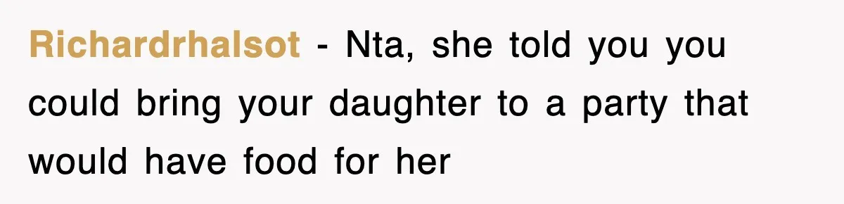 Richardrhalsot − Nta, she told you you could bring your daughter to a party that would have food for her