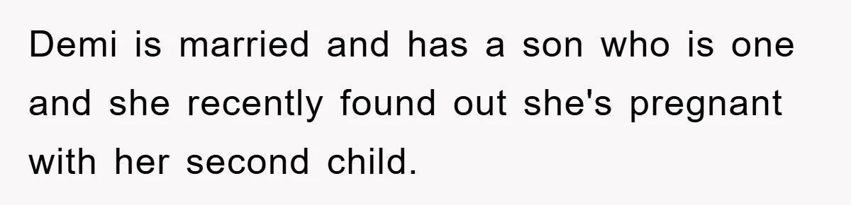 Demi is married and has a son who is one and she recently found out she's pregnant with her second child.